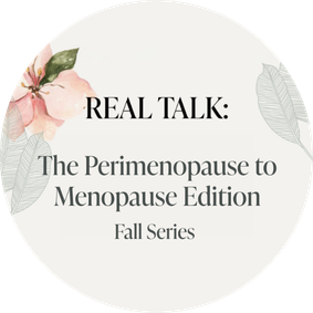 2026 Real Talk | The Perimenopause to Menopause Edition - Fall Series